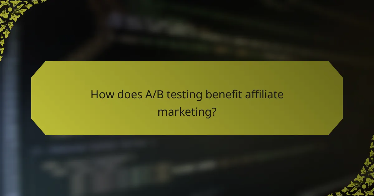 How does A/B testing benefit affiliate marketing?