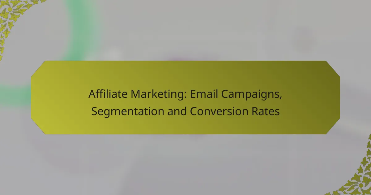 Affiliate Marketing: Email Campaigns, Segmentation and Conversion Rates