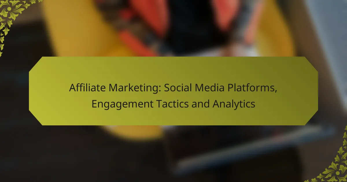 Affiliate Marketing: Social Media Platforms, Engagement Tactics and Analytics