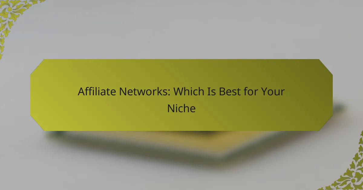 Affiliate Networks: Which Is Best for Your Niche