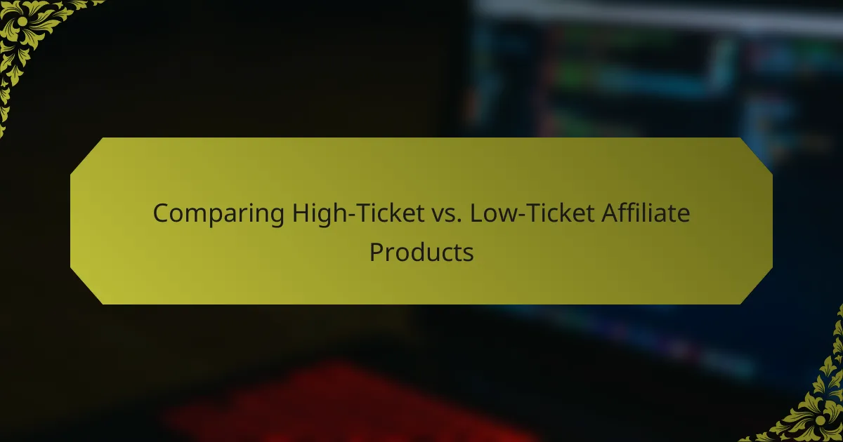 Comparing High-Ticket vs. Low-Ticket Affiliate Products