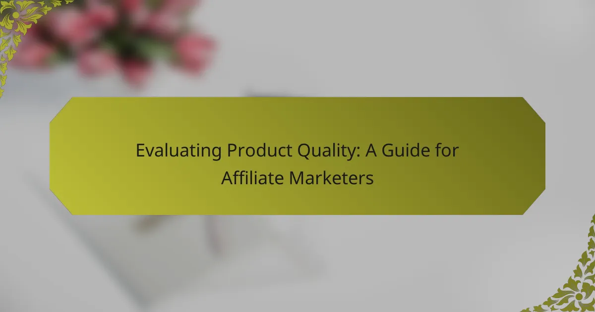 Evaluating Product Quality: A Guide for Affiliate Marketers