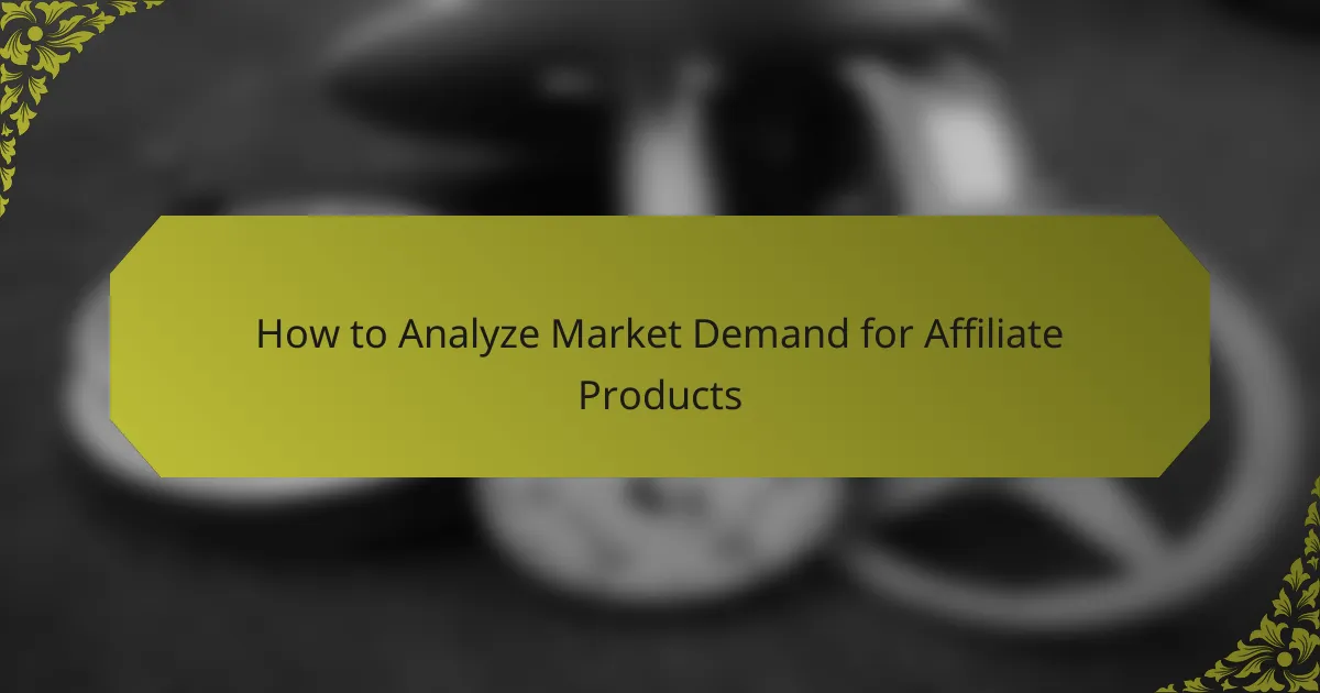 How to Analyze Market Demand for Affiliate Products