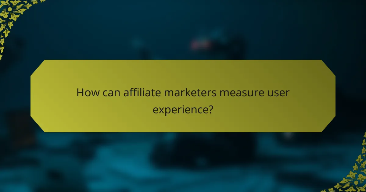 How can affiliate marketers measure user experience?