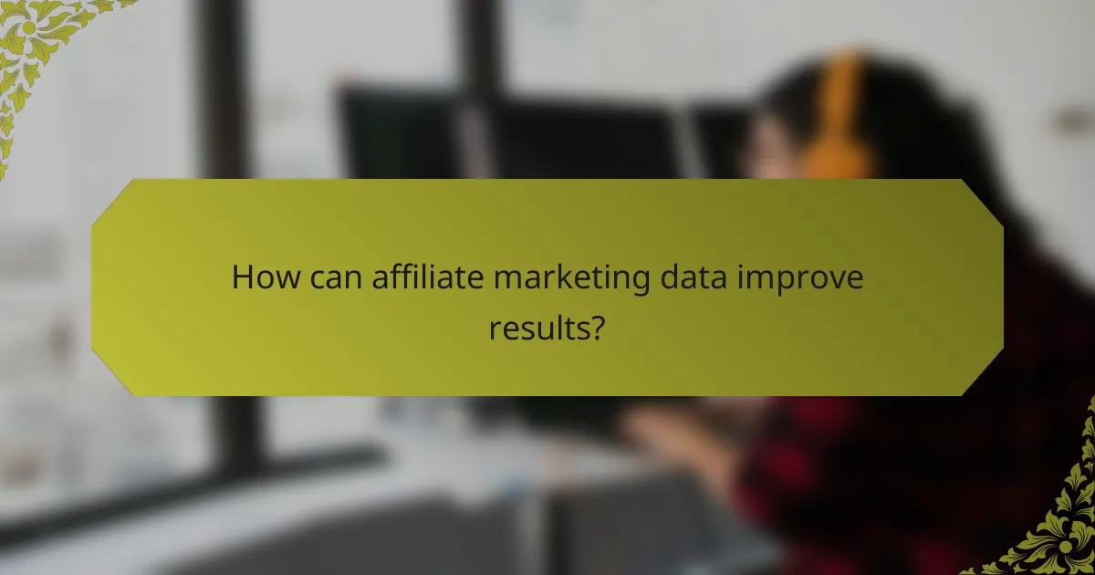 How can affiliate marketing data improve results?
