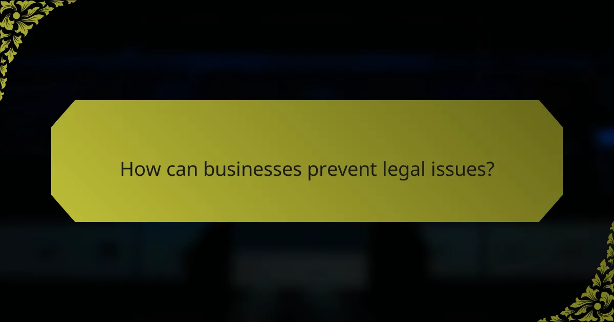 How can businesses prevent legal issues?