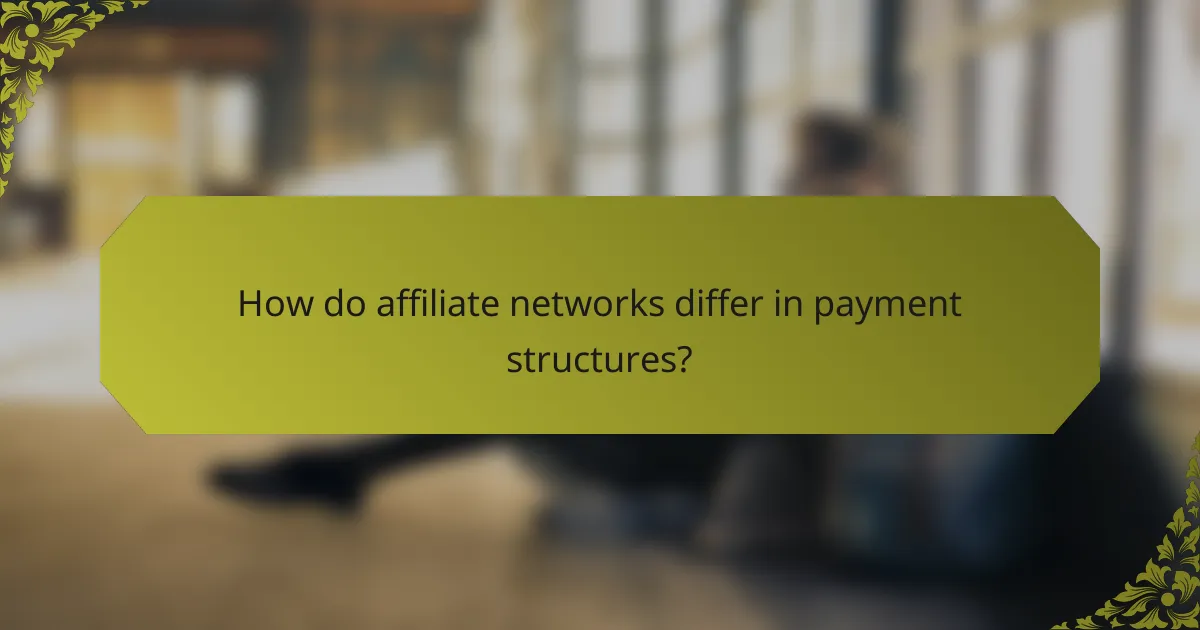 How do affiliate networks differ in payment structures?