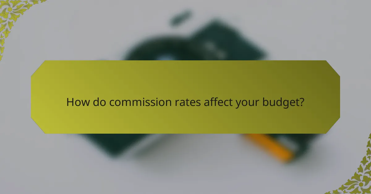 How do commission rates affect your budget?