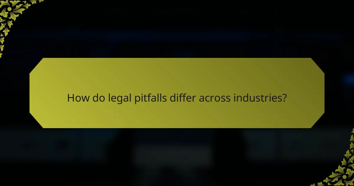 How do legal pitfalls differ across industries?