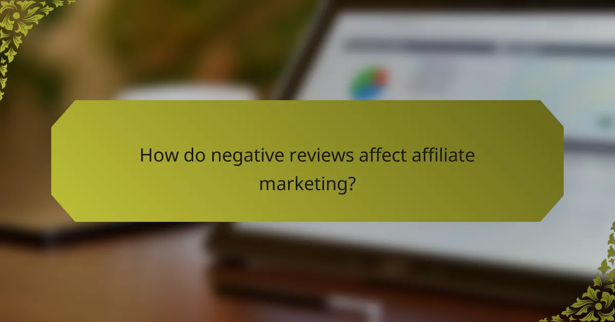 How do negative reviews affect affiliate marketing?