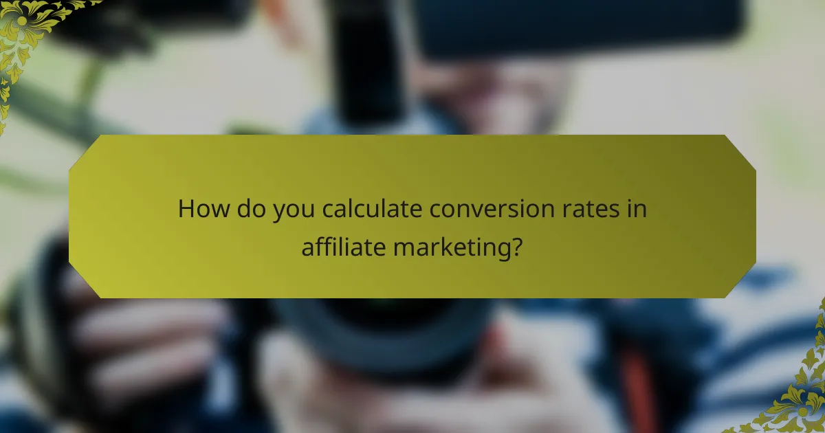 How do you calculate conversion rates in affiliate marketing?