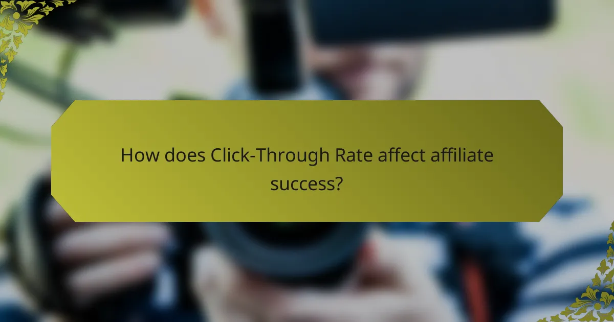 How does Click-Through Rate affect affiliate success?