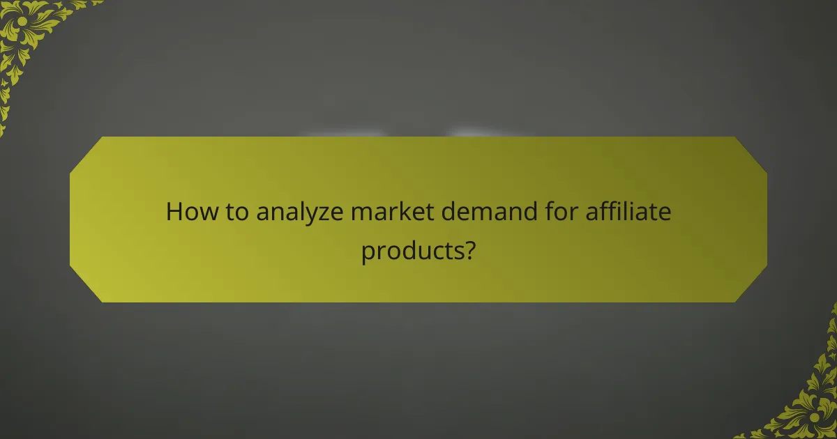 How to analyze market demand for affiliate products?