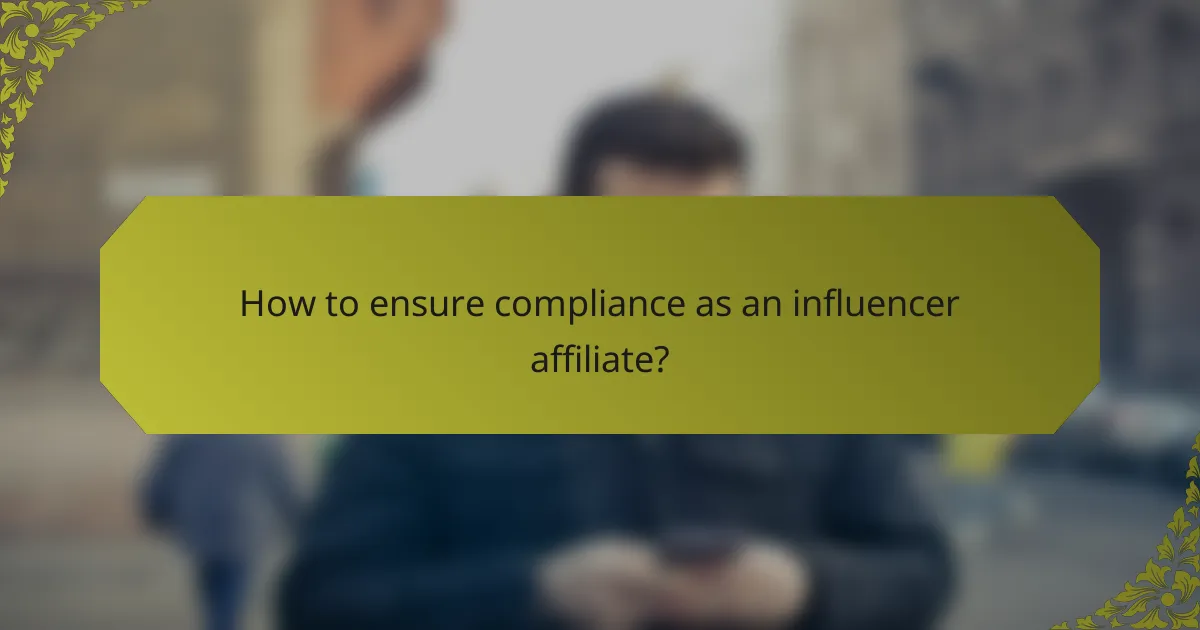 How to ensure compliance as an influencer affiliate?