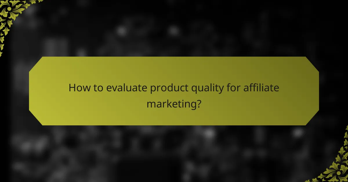 How to evaluate product quality for affiliate marketing?