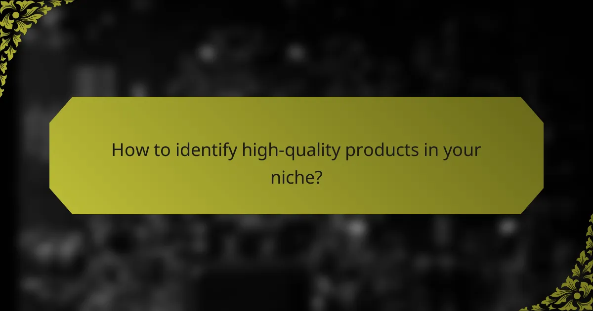 How to identify high-quality products in your niche?