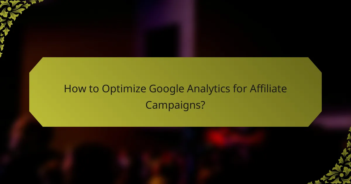 How to Optimize Google Analytics for Affiliate Campaigns?