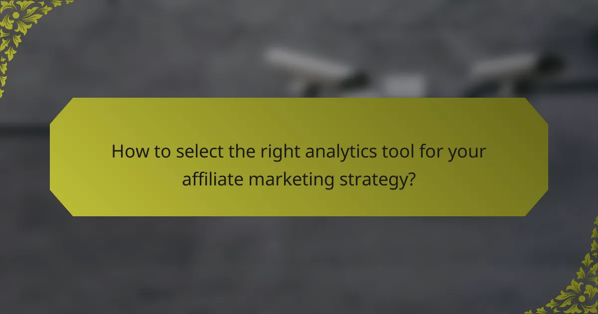 How to select the right analytics tool for your affiliate marketing strategy?