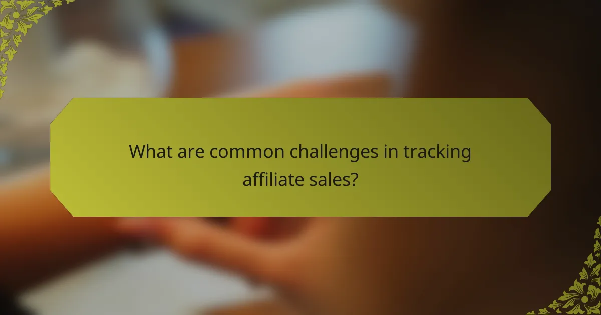 What are common challenges in tracking affiliate sales?