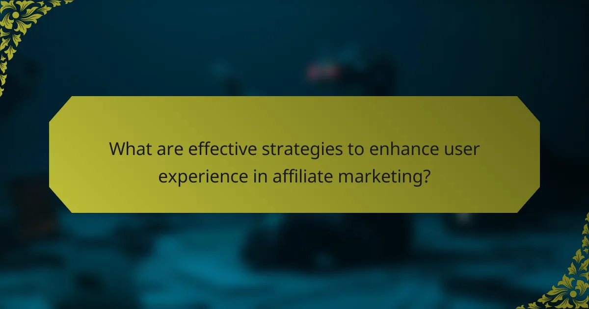 What are effective strategies to enhance user experience in affiliate marketing?