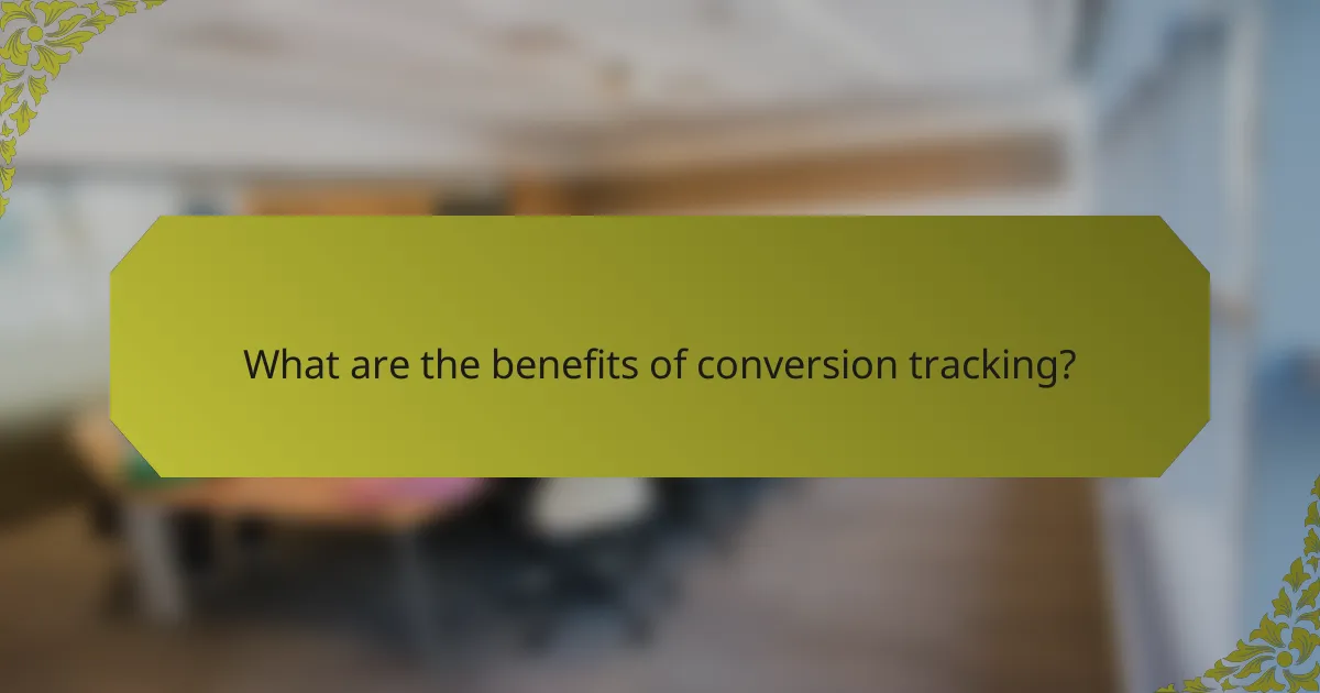 What are the benefits of conversion tracking?