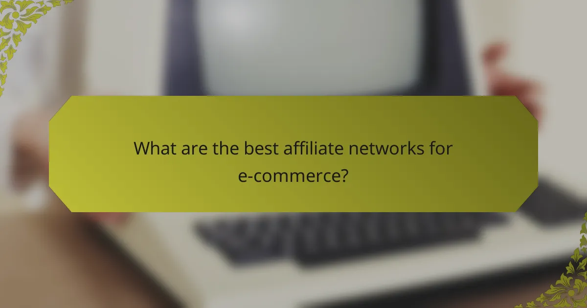 What are the best affiliate networks for e-commerce?