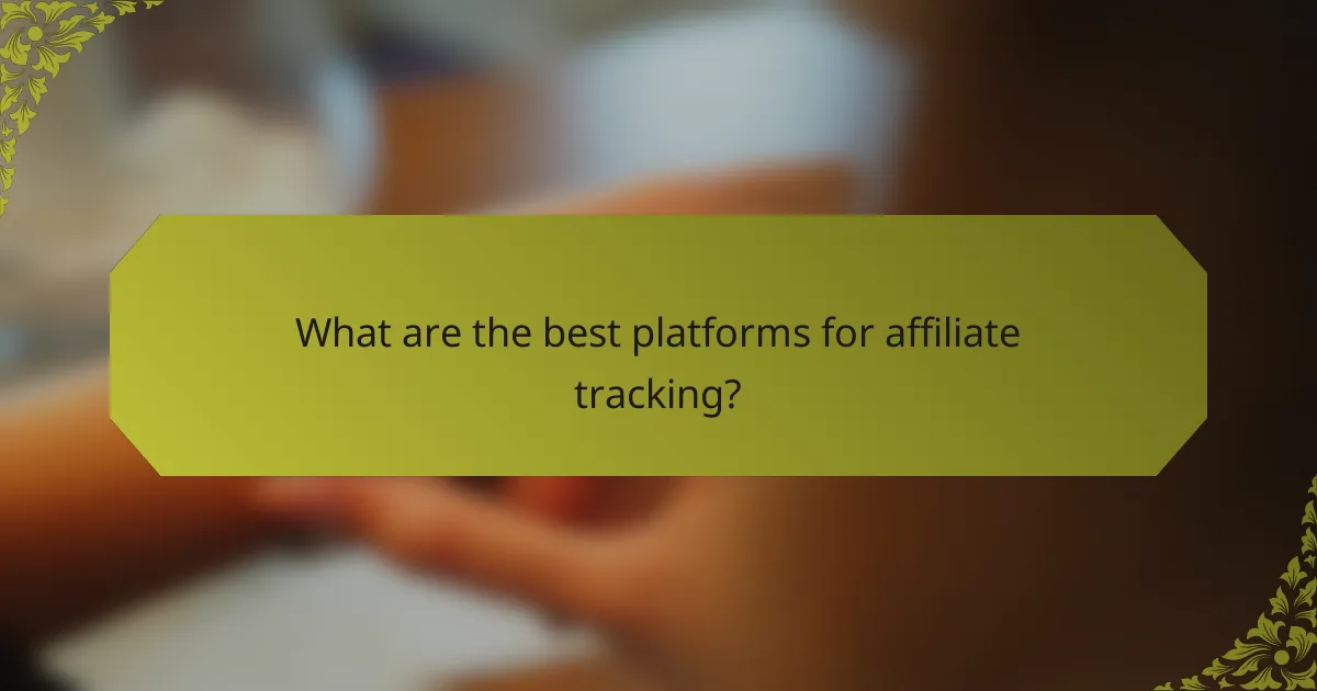 What are the best platforms for affiliate tracking?