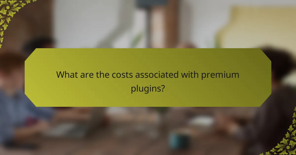 What are the costs associated with premium plugins?