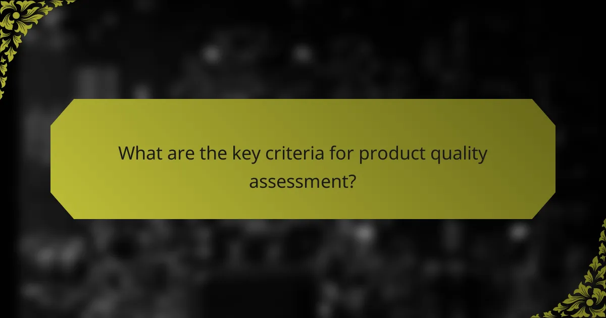 What are the key criteria for product quality assessment?