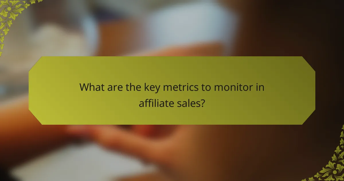 What are the key metrics to monitor in affiliate sales?