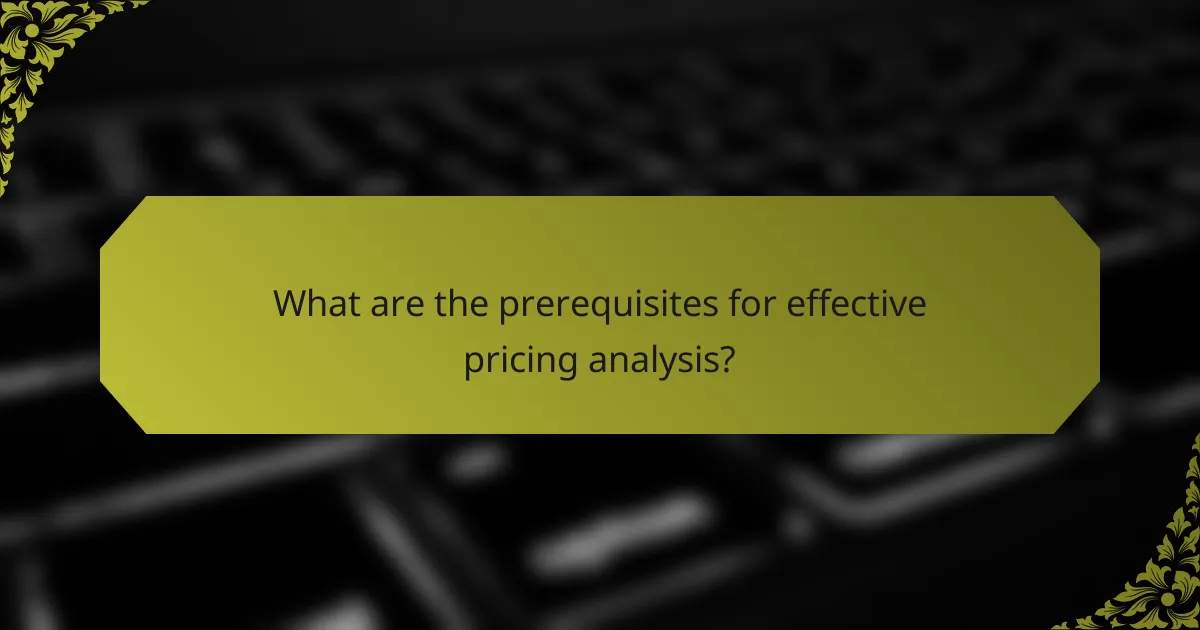 What are the prerequisites for effective pricing analysis?