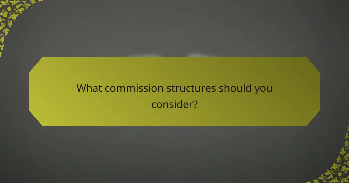 What commission structures should you consider?