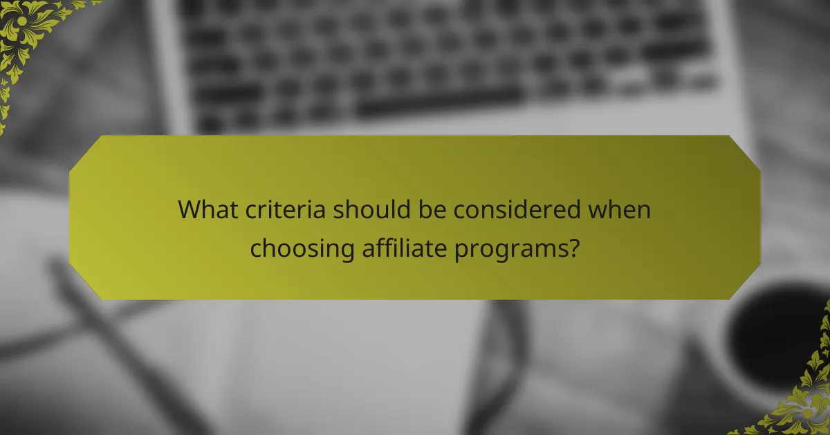 What criteria should be considered when choosing affiliate programs?