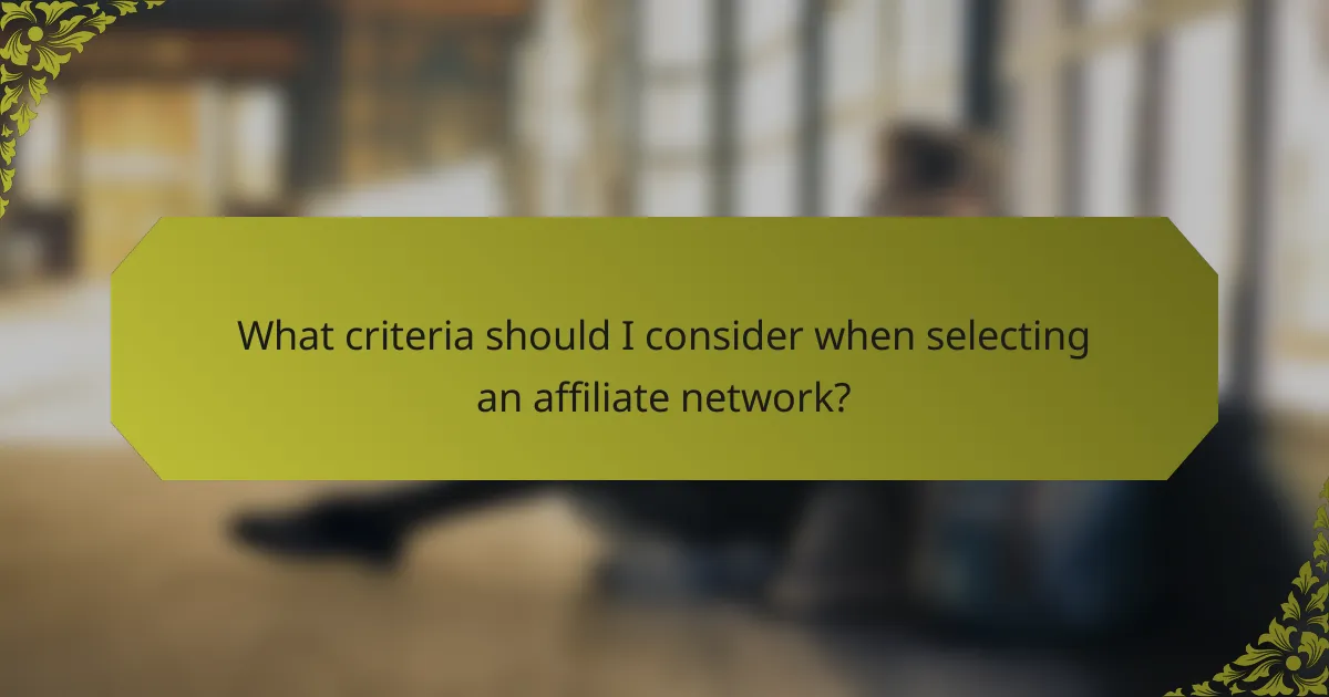 What criteria should I consider when selecting an affiliate network?