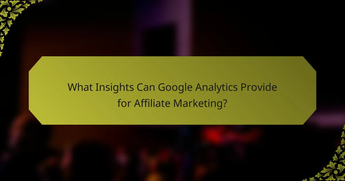 What Insights Can Google Analytics Provide for Affiliate Marketing?