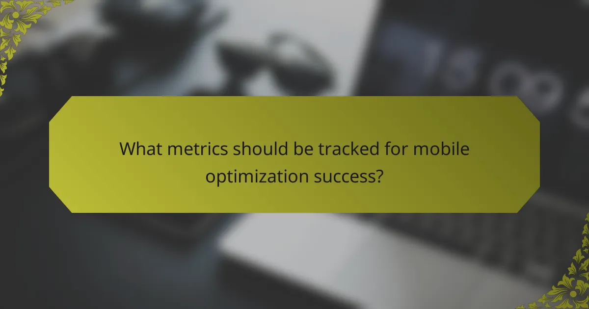 What metrics should be tracked for mobile optimization success?