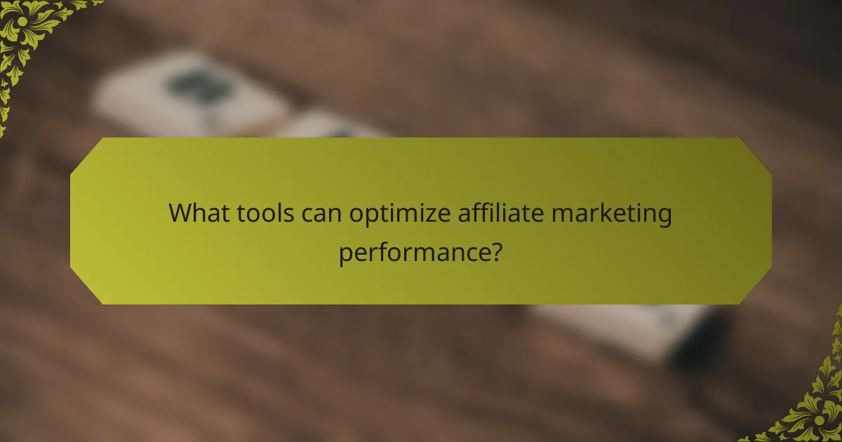 What tools can optimize affiliate marketing performance?