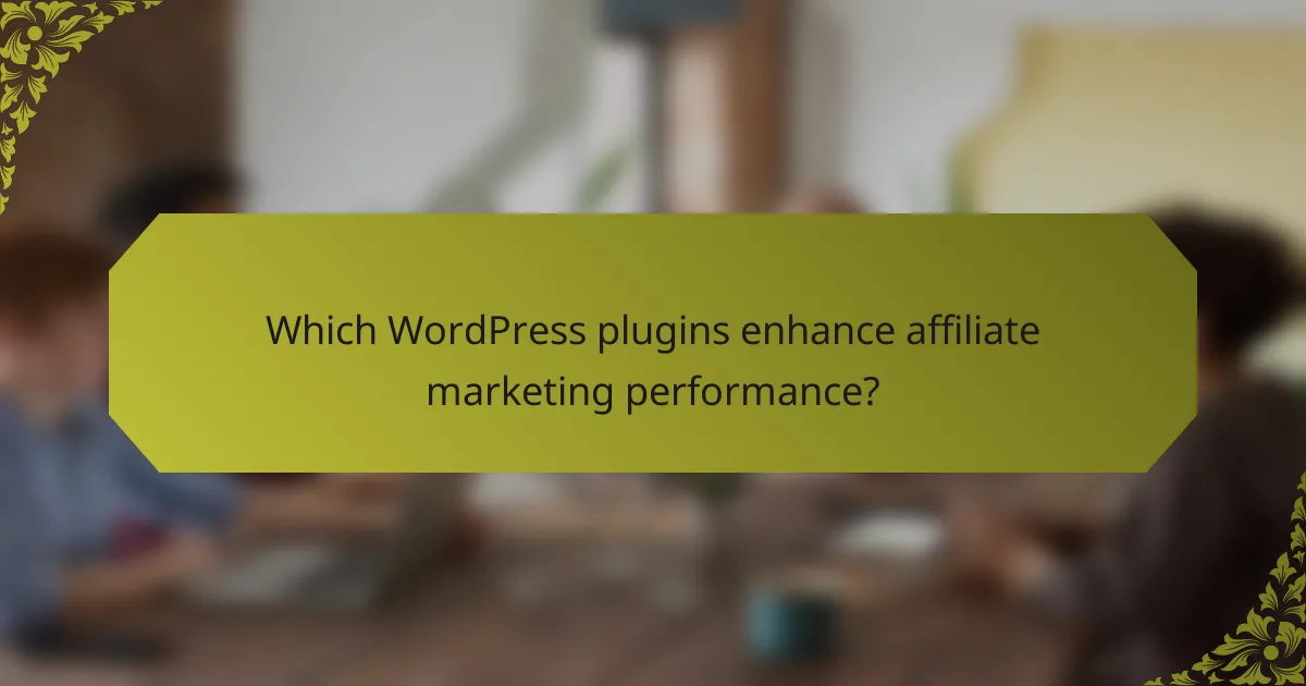 Which WordPress plugins enhance affiliate marketing performance?